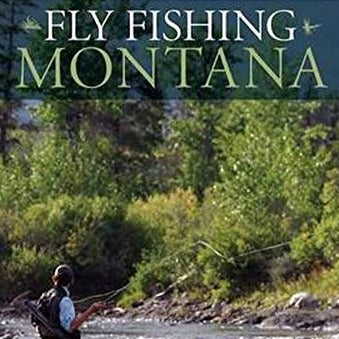 Fly Fishing Montana by John Holt