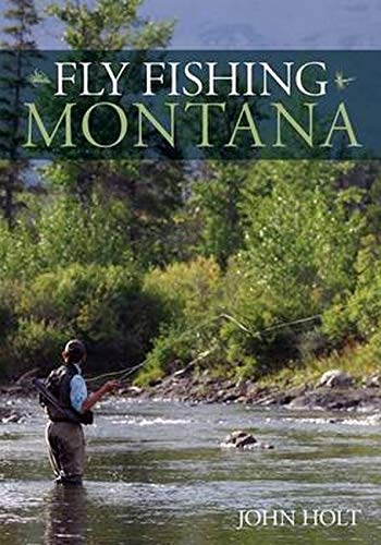 Fly Fishing Montana by John Holt