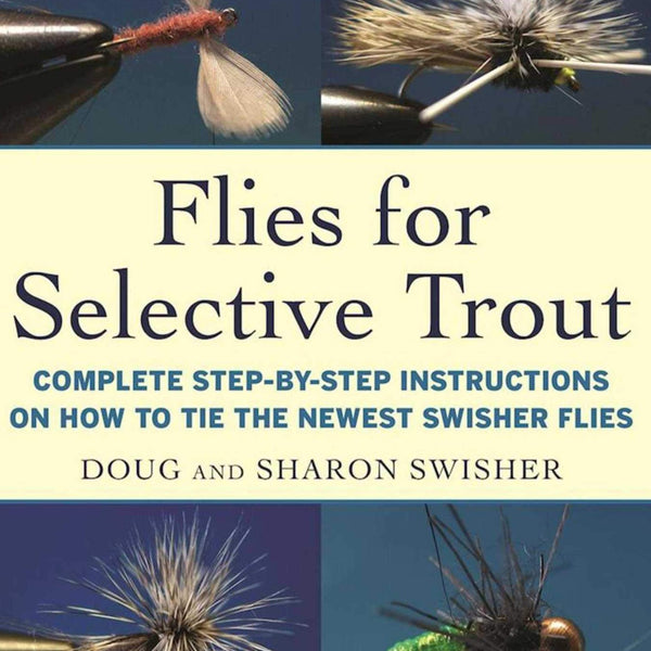 Flies For Selective Trout by Doug and Sharon Swisher