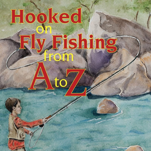 Hooked on Fly Fishing From A to Z by Beverly Vidrine