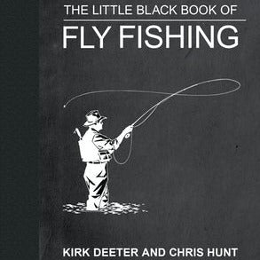 Little Black Book of Fly Fishing by Kirk Deeter and Chris Hunt