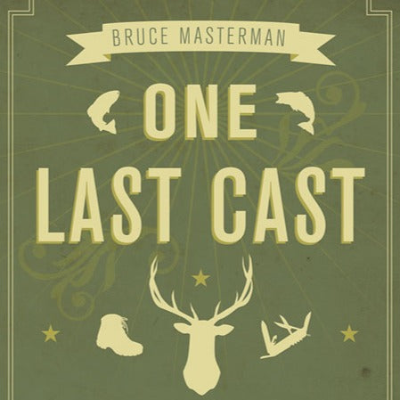 One Last Cast by Bruce Masterman