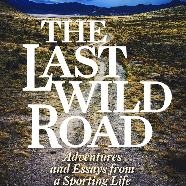 The Last Wild Road by T. Edward Nickens