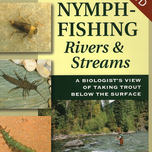 Nymph-Fishing Rivers and Streams: A Biologist's View of Taking Trout Below the Surface by Rick Hafele