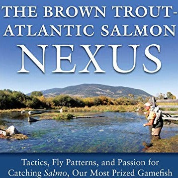 The Brown Trout-Atlantic Salmon Nexus: Tactics, Fly Patterns, and