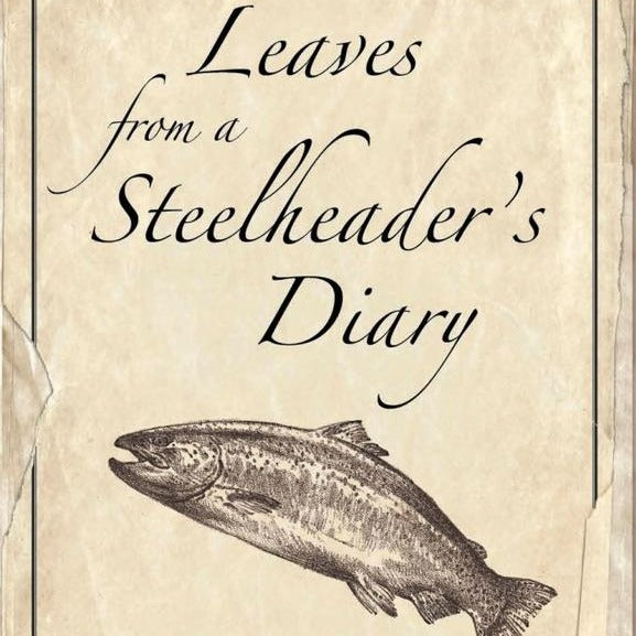 Leaves From a Steelheader's Diary by John Alevras