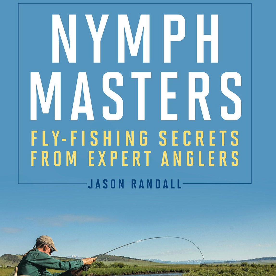Nymph Masters: Fly-Fishing Secrets from Expert Anglers by Jason