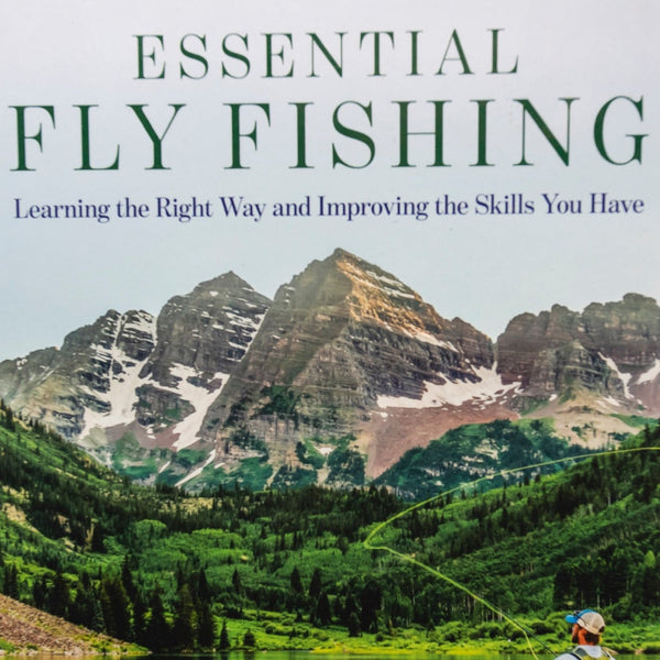 Essential Fly Fishing: Learning the Right Way and Improving the Skills You Have by Tom Meade