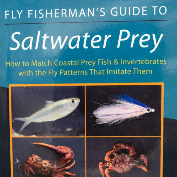 Fly Fisherman's Guide to Saltwater Prey: How to Match Coastal Prey Fish and Invertebrates with the Fly Patterns That Imitate Them