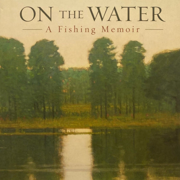 On the Water: A Fishing Memoir by Guy De La Valdene