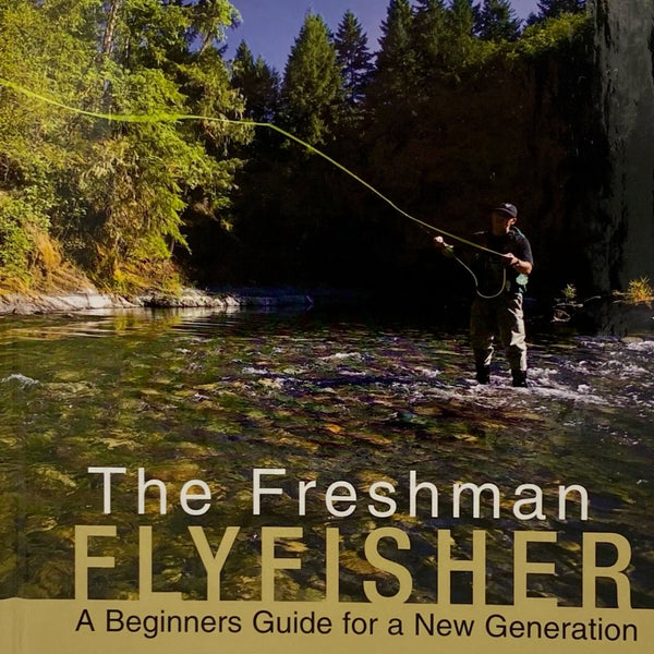 The Freshman Flyfisher: A Beginner's Guide for a New Generation by Rick Passek
